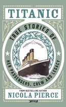 Titanic: True Stories of Her Passengers, Crew and Legacy