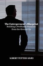 The Entrepreneur's Blueprint: Building a Profitable Business from the Ground Up