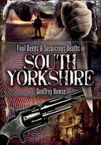 Foul Deeds and Suspicious Deaths in South Yorkshire. Geoffrey Howse
