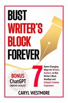 Books for Writers, Authors - Bust Writers Block Forever, 7 Game-changing Ways for Writers, Authors, to Kiss Writer's Block Goodbye and Unleash Creative Inspiration