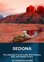 Sedona: The Ultimate Travel Guide With History, Tips, and Hidden Gems