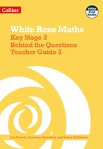 White Rose Maths- Key Stage 3 Maths Behind the Questions Teacher Guide 3