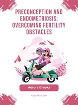 Preconception and Endometriosis- Overcoming Fertility Obstacles
