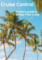 The Guide 1 - Cruise Control A Man's Guide to Stress-Free Travel