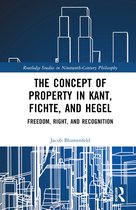 Routledge Studies in Nineteenth-Century Philosophy-The Concept of Property in Kant, Fichte, and Hegel