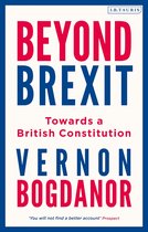 Beyond Brexit Towards a British Constitution