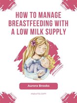 How to manage breastfeeding with a low milk supply