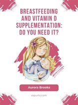 Breastfeeding and vitamin D supplementation: Do you need it?