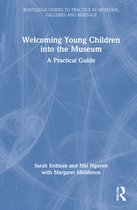 Routledge Guides to Practice in Museums, Galleries and Heritage- Welcoming Young Children into the Museum