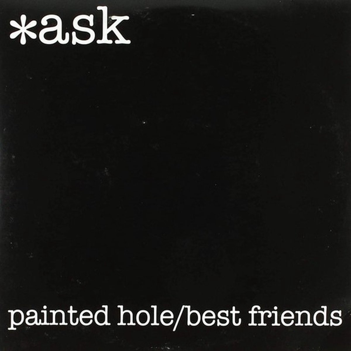 ask (*ask) - Painted Hole/Best Friends (7" Single)