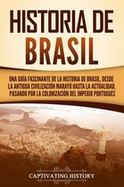 Historia de Brasil: Una guía fascinante de la historia de Brasil, desde la antigua civilización marayó hasta la actualidad, pasando por la colonización del Imperio portugués