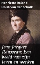 Jean Jacques Rousseau: Een beeld van zijn leven en werken