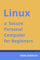 Linux - a Secure Personal Computer for Beginners