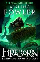 Fireborn 3 - Fireborn: Starling and the Cavern of Light (Fireborn, Book 3)