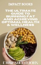 The Ultimate Guide to Burning Fat and Achieving Optimal Health & Wellness