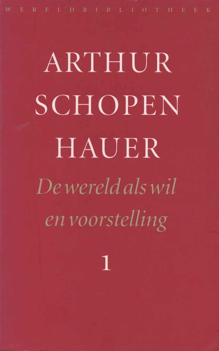 Arthur Schopenhauer - 1 De wereld als wil en voorstelling