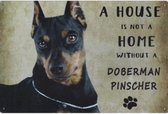 Metalen wandbord Hond Honden Dog - A House Is Not A Home Without a Doberman Pincher - 20 x 30 cm
