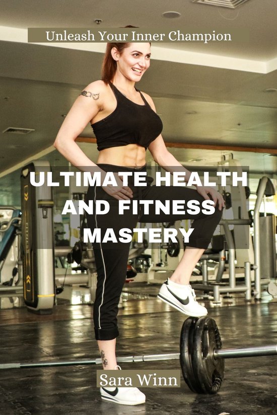 ULTIMATE HEALTH AND FITNESS MASTERY (ebook), Sara Winn | 1230006812263 ...