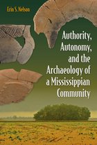 Florida Museum of Natural History: Ripley P. Bullen Series- Authority, Autonomy, and the Archaeology of a Mississippian Community
