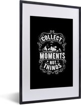 Citation Collecter des moments pas des choses sur fond noir 40x60 cm