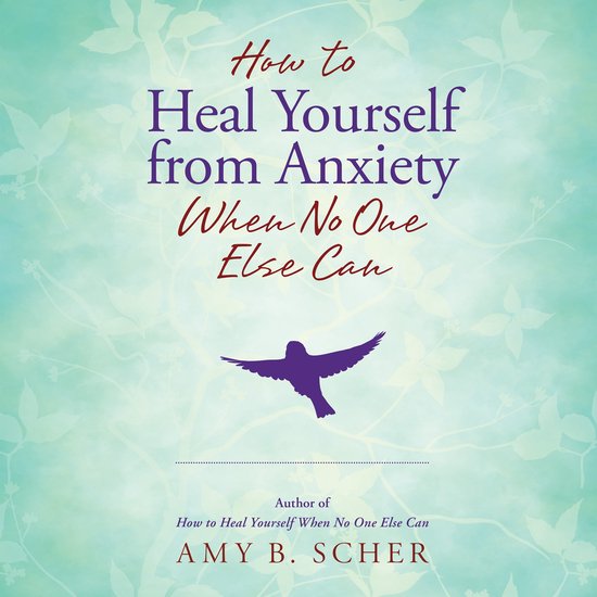 How to Heal Yourself from Anxiety When No One Else Can - cover