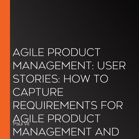 Agile Product Management: User Stories: How to Capture Requi ... - cover