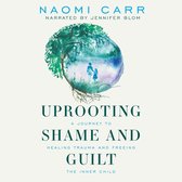 Uprooting Shame and Guilt