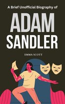 A Brief Unofficial Biography of Adam Sandler