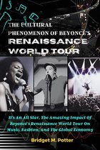 The Cultural Phenomenon Of Beyoncé's Renaissance World Tour