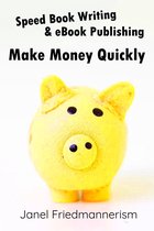 Speed Book Writing & eBook Publishing: Make Money Quickly