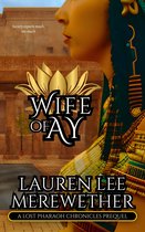 The Lost Pharaoh Chronicles Prequel Collection 2 - Wife of Ay