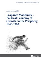 Leap into Modernity - Political Economy of Growth on the Periphery, 1943-1980