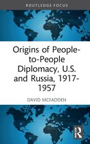 Routledge Histories of Central and Eastern Europe- Origins of People-to-People Diplomacy, U.S. and Russia, 1917-1957