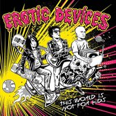 Erotic Devices - This World Is Not For Kids (LP)