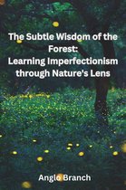 The Subtle Wisdom of the Forest: Learning Imperfectionism through Nature's Lens