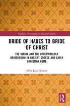Routledge Monographs in Classical Studies- Bride of Hades to Bride of Christ