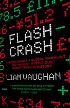 Flash Crash A Trading Savant, a Global Manhunt and the Most Mysterious Market Crash in History