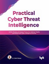 Practical Cyber Threat Intelligence: Gather, Process, and Analyze Threat Actor Motives, Targets, and Attacks with Cyber Intelligence Practices (English Edition)