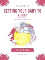 The Secret to Getting Your Baby to Sleep Through the Night