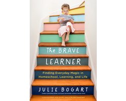 The Brave Learner Finding Everyday Magic in Homeschool, Learning, and Life