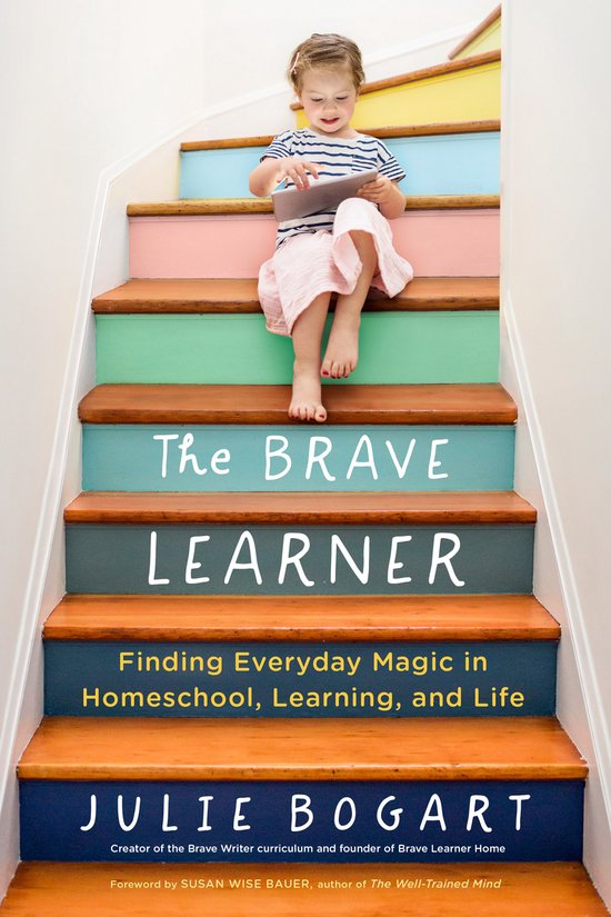 The Brave Learner Finding Everyday Magic in Homeschool, Lear ... - cover