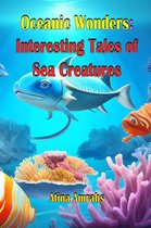 Oceanic Wonders: Interesting Tales of Sea Creatures