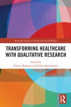 Routledge Studies in Research Methods for Health and Social Welfare- Transforming Healthcare with Qualitative Research