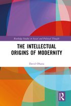 Routledge Studies in Social and Political Thought-The Intellectual Origins of Modernity