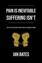 The Road to Happiness - Pain Is Inevitable. Suffering Isn’t. Why We Suffer and How to Break Free