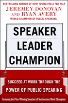Speaker, Leader, Champion: Succeed At Work Through The Power