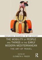 Routledge Research in Art History - The Mobility of People and Things in the Early Modern Mediterranean