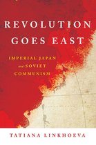 Revolution Goes East Imperial Japan and Soviet Communism Studies of the Weatherhead East Asian Institute, Columbia University