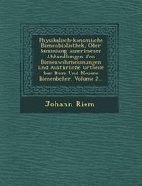 Physikalisch- Konomische Bienenbibliothek, Oder Sammlung Auserlesener Abhandlungen Von Bienenwahrnehmungen Und Ausf Hrliche Urtheile Ber Ltere Und Neuere Bienenb Cher, Volume 2...