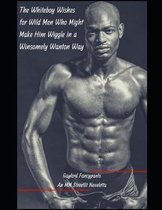 The Whiteboy Wishes for Wild Men Who Might Make Him Wiggle in a Winsomely Wanton Way